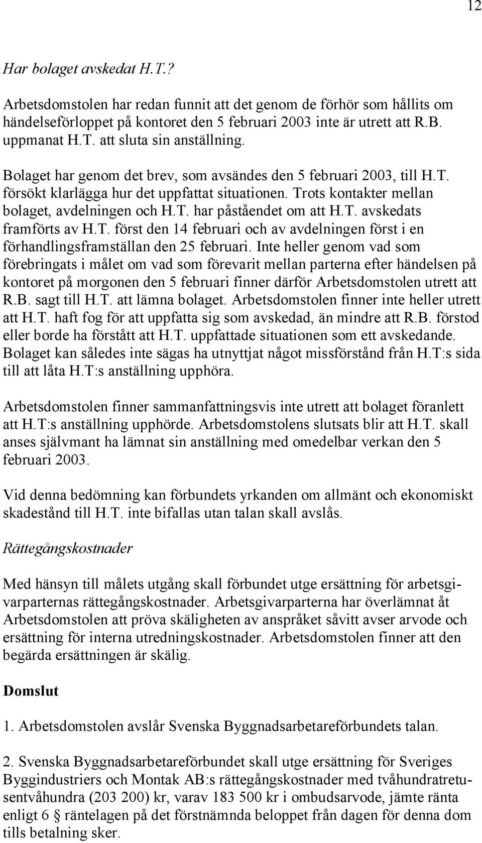 T. först den 14 februari och av avdelningen först i en förhandlingsframställan den 25 februari.