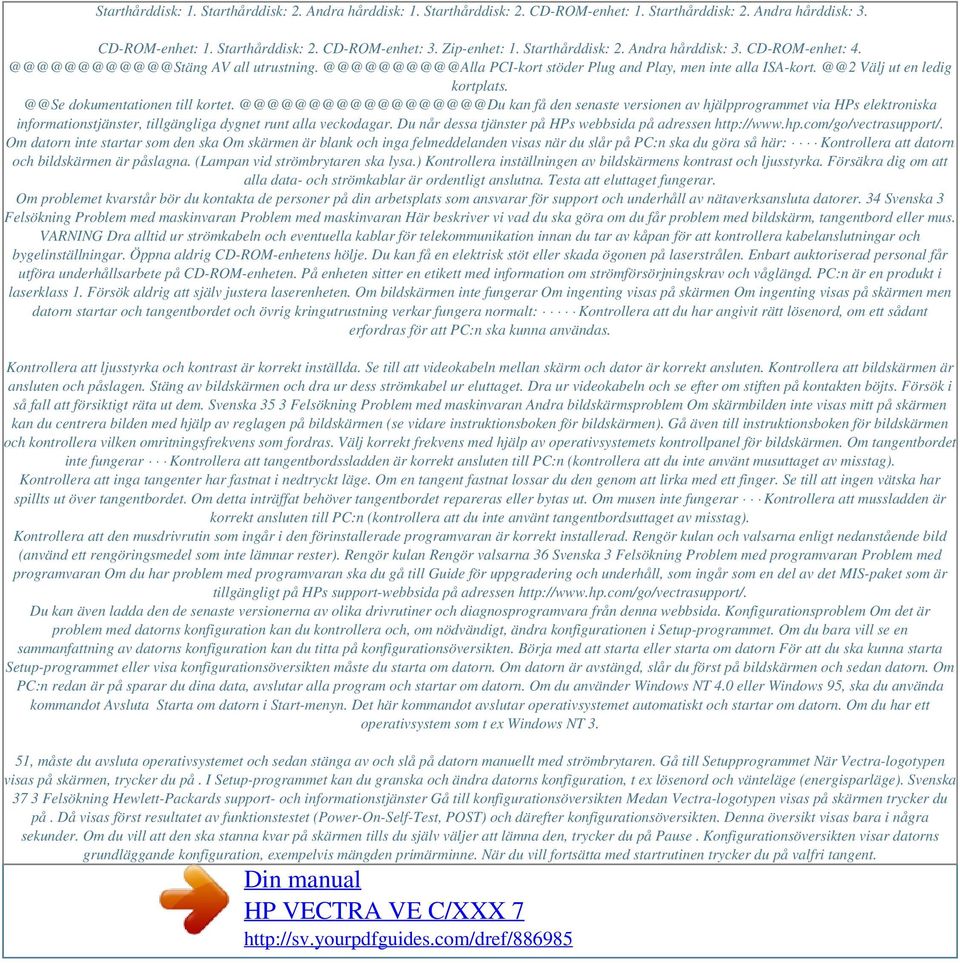 @@Se dokumentationen till kortet. @@@@@@@@@@@@@@@@@@Du kan få den senaste versionen av hjälpprogrammet via HPs elektroniska informationstjänster, tillgängliga dygnet runt alla veckodagar.