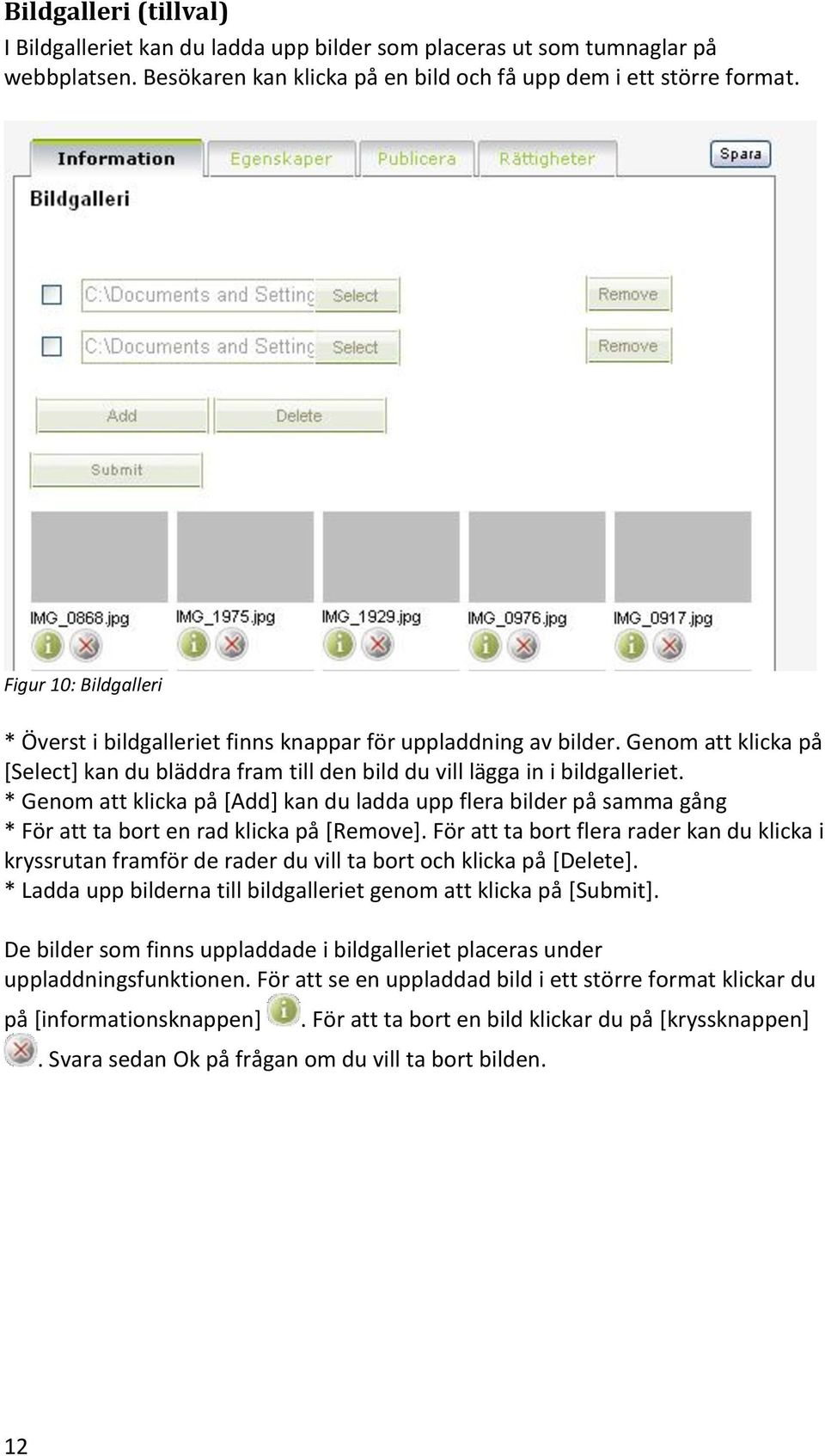 * Genom att klicka på [Add] kan du ladda upp flera bilder på samma gång * För att ta bort en rad klicka på [Remove].