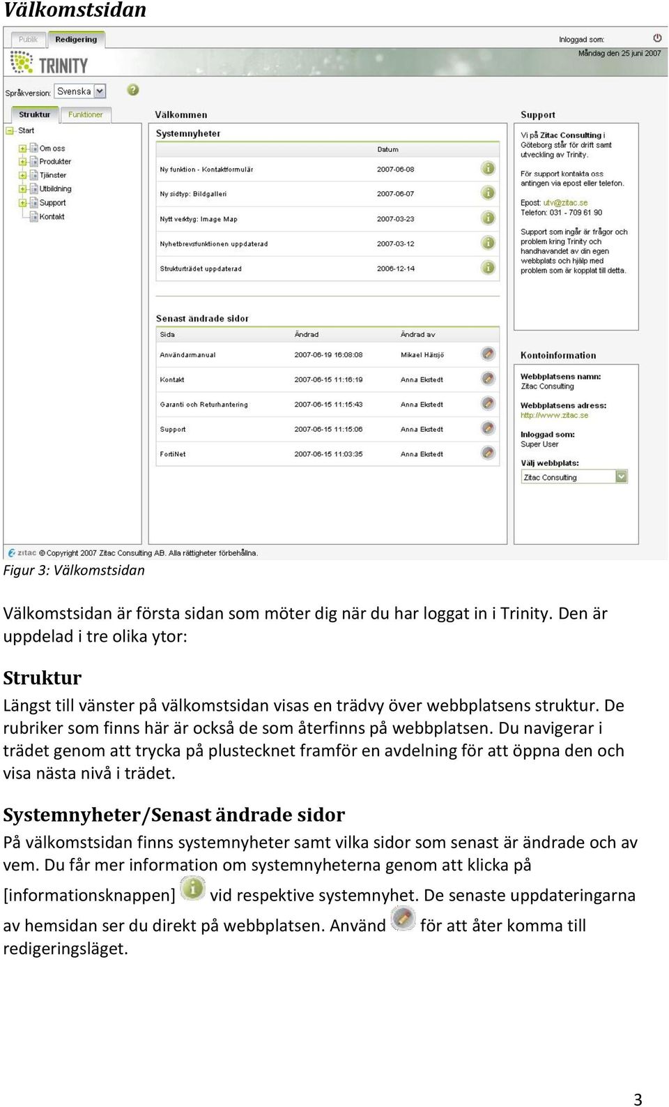 Du navigerar i trädet genom att trycka på plustecknet framför en avdelning för att öppna den och visa nästa nivå i trädet.