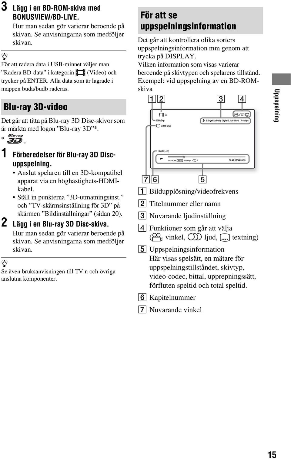 Blu-ray 3D-video Det går att titta på Blu-ray 3D Disc-skivor som är märkta med logon Blu-ray 3D *.
