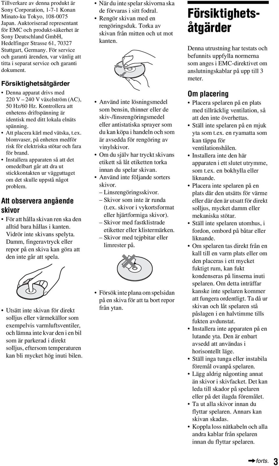 För service och garanti ärenden, var vänlig att titta i separat service och garanti dokument. Försiktighetsåtgärder Denna apparat drivs med 220 V 240 V växelström (AC), 50 Hz/60 Hz.