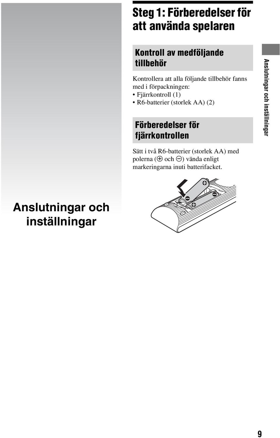 Förberedelser för fjärrkontrollen Anslutningar och inställningar Sätt i två R6-batterier (storlek