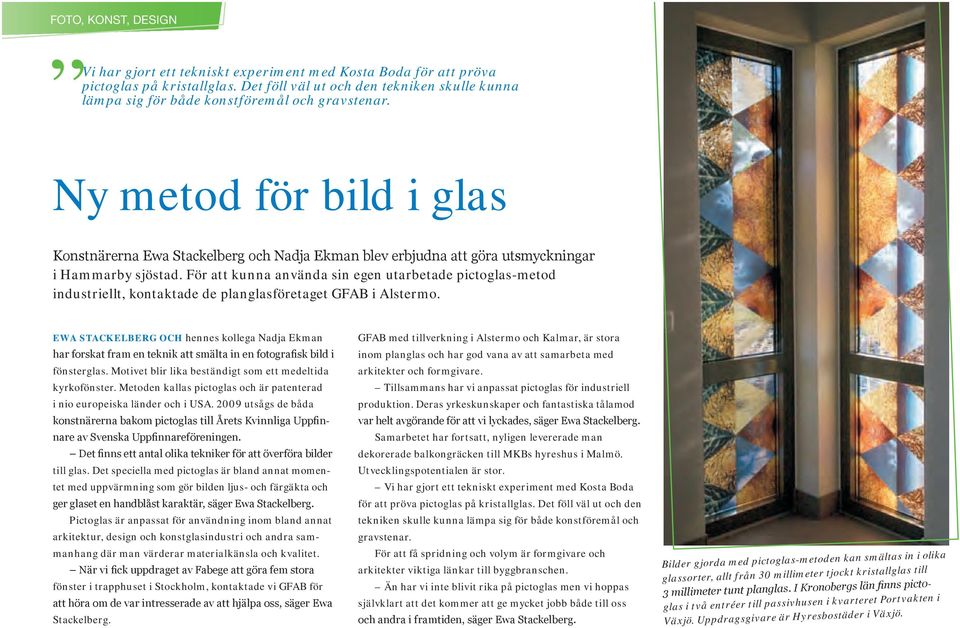 Ny metod för bild i glas Konstnärerna Ewa Stackelberg och Nadja Ekman blev erbjudna att göra utsmyckningar i Hammarby sjöstad.