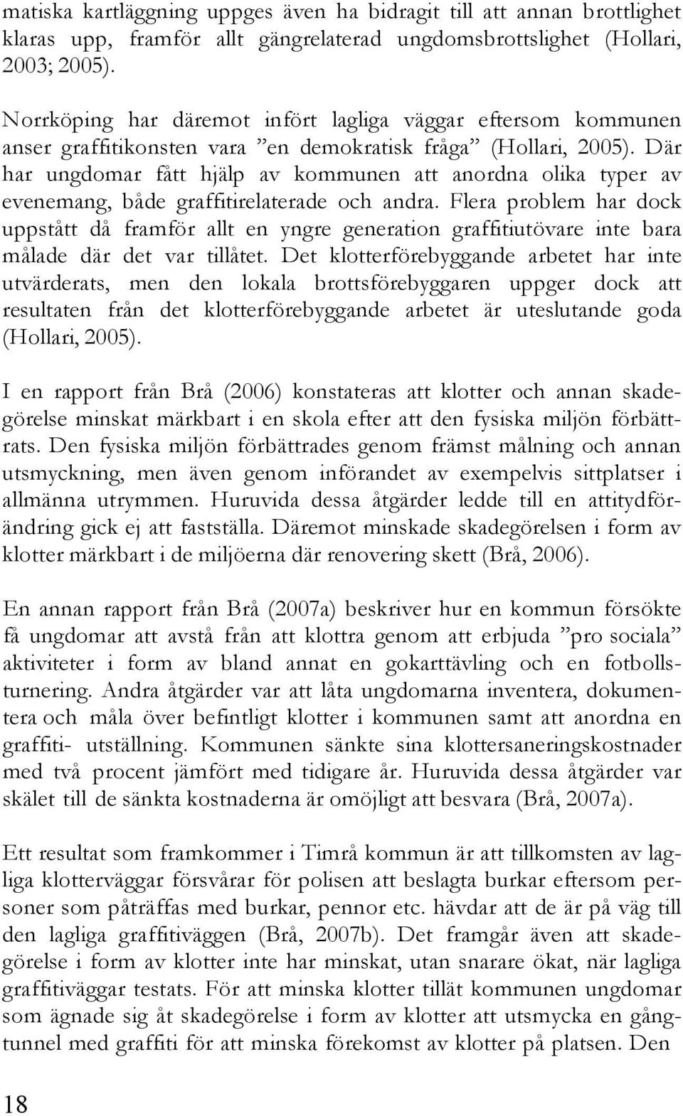 Där har ungdomar fått hjälp av kommunen att anordna olika typer av evenemang, både graffitirelaterade och andra.