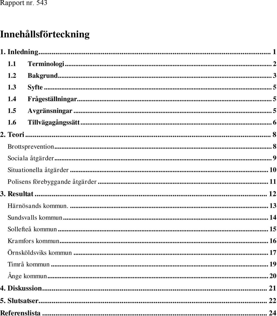 .. 10 Polisens förebyggande åtgärder... 11 3. Resultat... 12 Härnösands kommun.... 13 Sundsvalls kommun... 14 Sollefteå kommun.