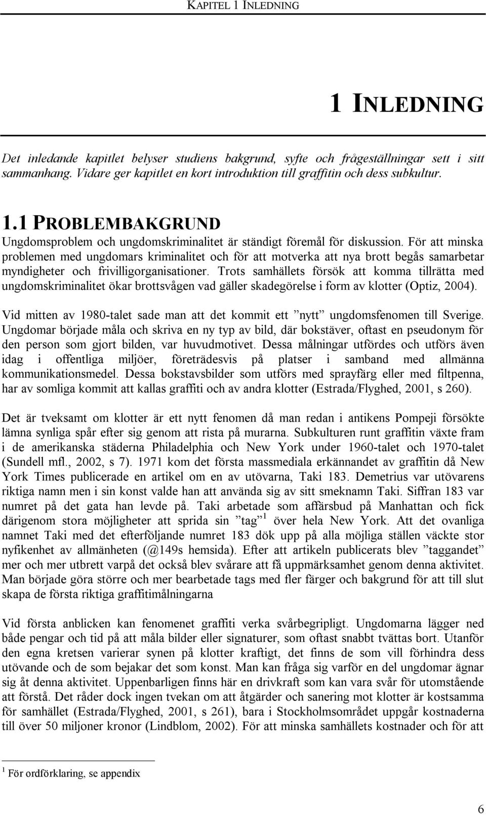 För att minska problemen med ungdomars kriminalitet och för att motverka att nya brott begås samarbetar myndigheter och frivilligorganisationer.