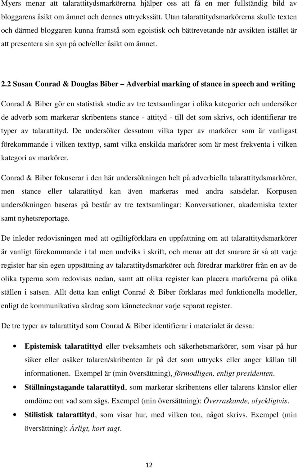 2 Susan Conrad & Douglas Biber Adverbial marking of stance in speech and writing Conrad & Biber gör en statistisk studie av tre textsamlingar i olika kategorier och undersöker de adverb som markerar