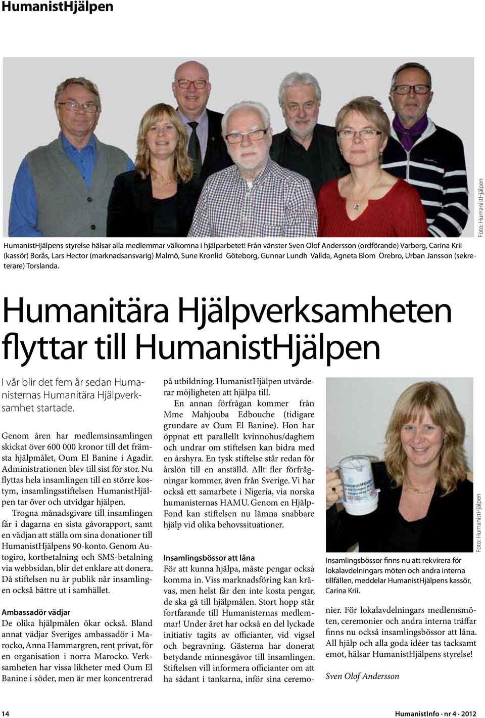 (sekreterare) Torslanda. Foto: HumanistHjälpen Humanitära Hjälpverksamheten flyttar till HumanistHjälpen I vår blir det fem år sedan Humanisternas Humanitära Hjälpverksamhet startade.