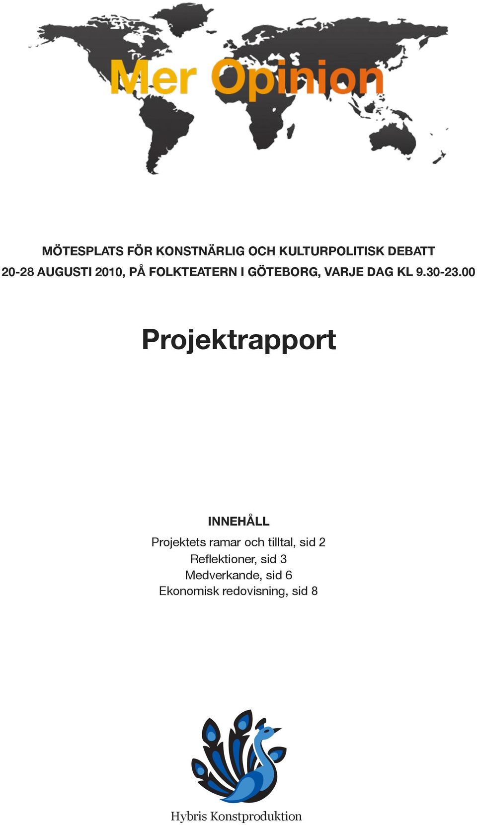 00 Projektrapport INNEHÅLL Projektets ramar och tilltal, sid 2