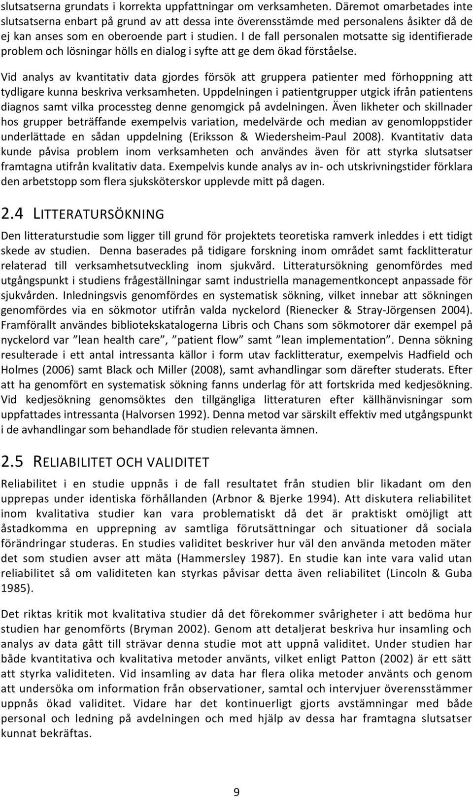 I de fall personalen motsatte sig identifierade problem och lösningar hölls en dialog i syfte att ge dem ökad förståelse.