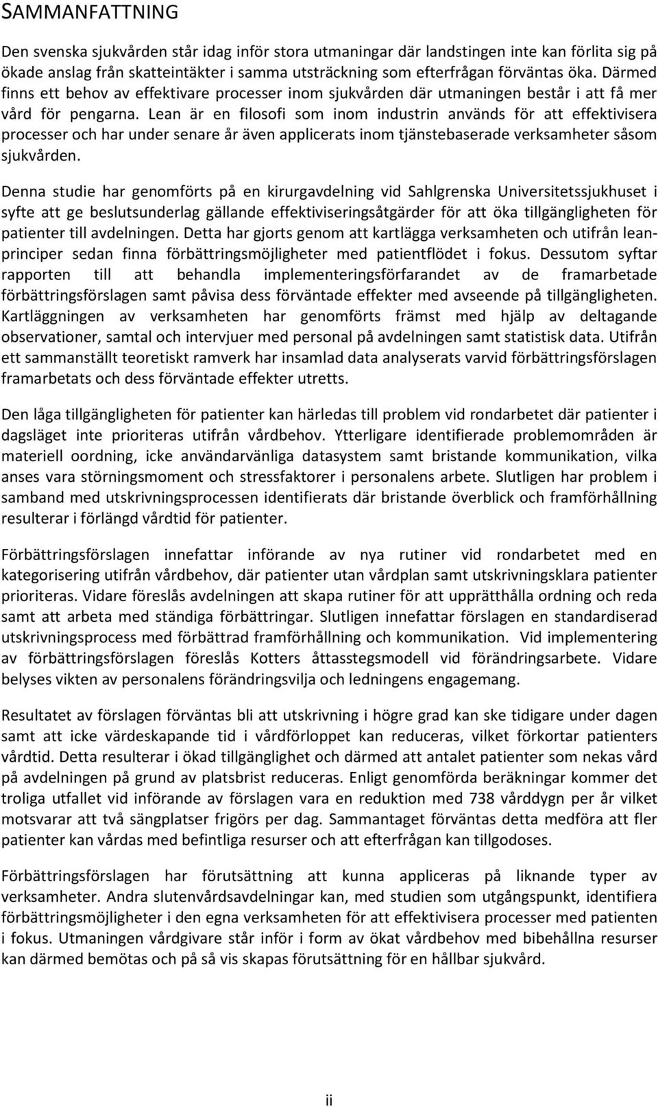 Lean är en filosofi som inom industrin används för att effektivisera processer och har under senare år även applicerats inom tjänstebaserade verksamheter såsom sjukvården.