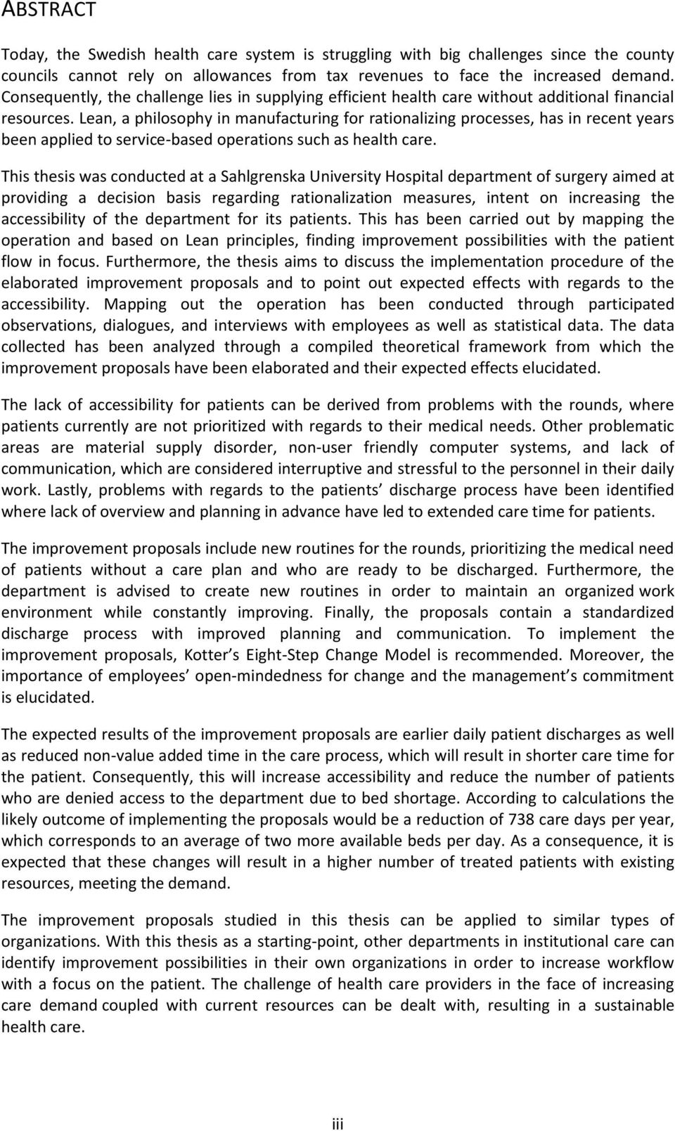 Lean, a philosophy in manufacturing for rationalizing processes, has in recent years been applied to service-based operations such as health care.