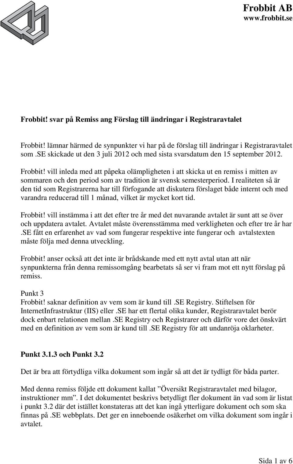 vill inleda med att påpeka olämpligheten i att skicka ut en remiss i mitten av sommaren och den period som av tradition är svensk semesterperiod.