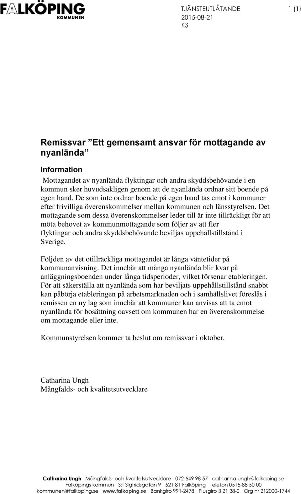 Det mottagande som dessa överenskommelser leder till är inte tillräckligt för att möta behovet av kommunmottagande som följer av att fler flyktingar och andra skyddsbehövande beviljas