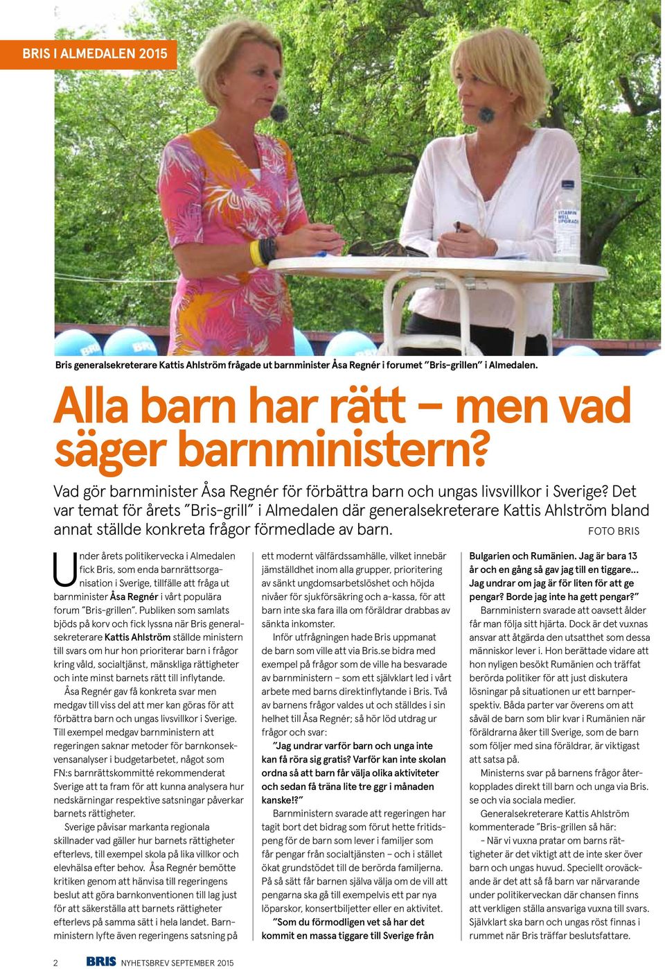 Det var temat för årets Bris-grill i Almedalen där generalsekreterare Kattis Ahlström bland annat ställde konkreta frågor förmedlade av barn.