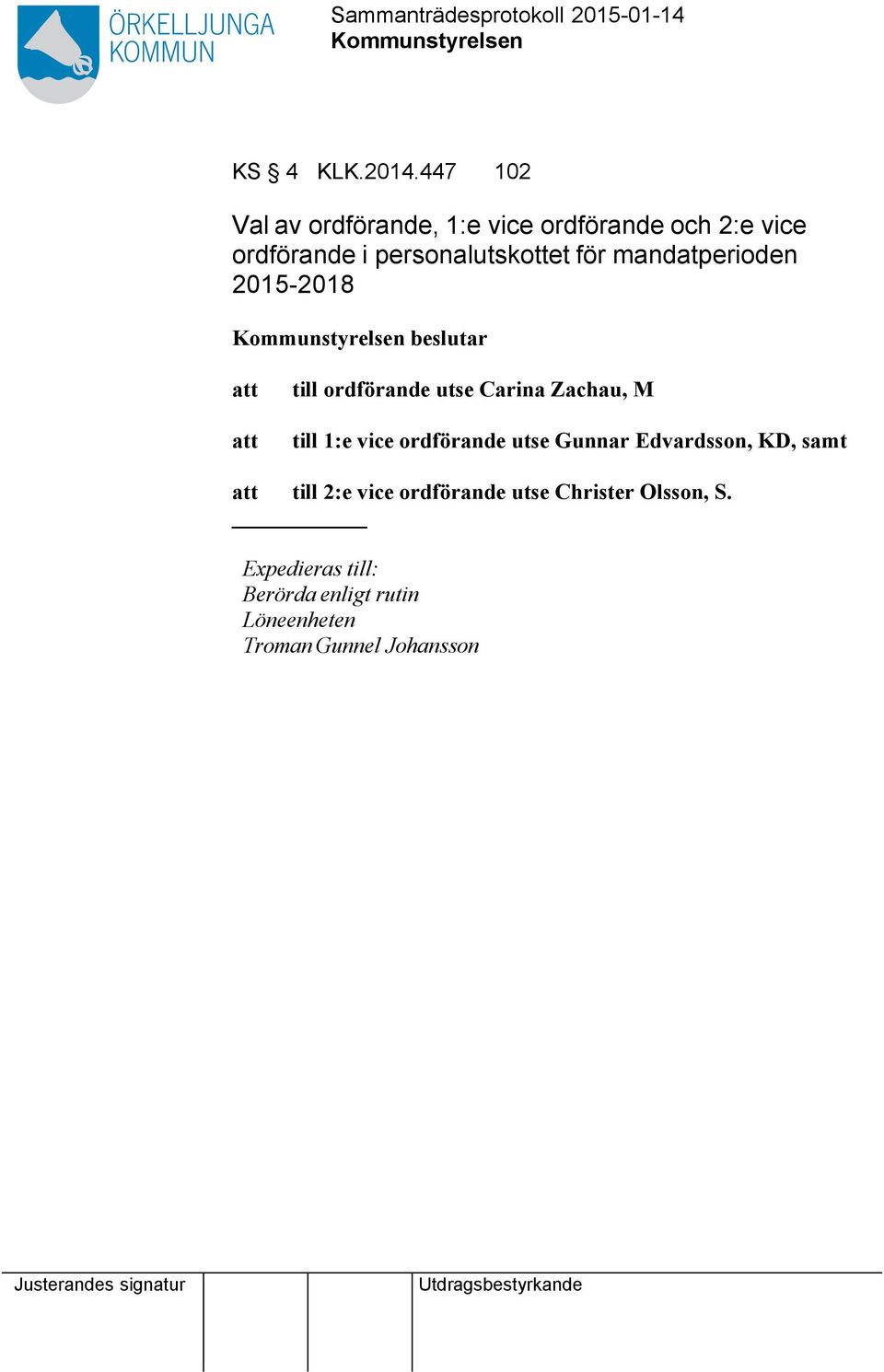 personalutskottet för mandatperioden 2015-2018 beslutar till ordförande utse Carina