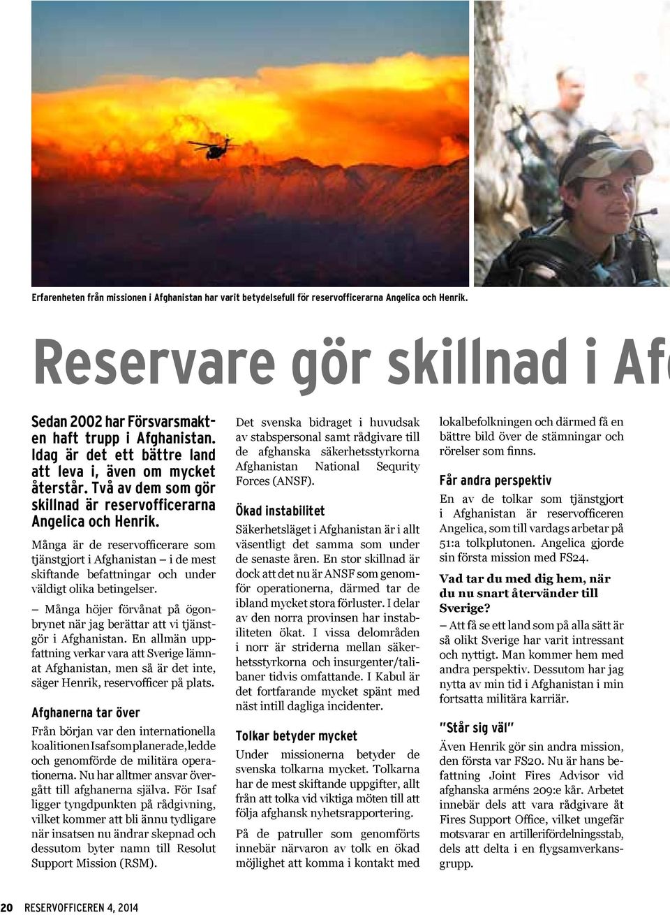 Många är de reservofficerare som tjänstgjort i Afghanistan i de mest skiftande befattningar och under väldigt olika betingelser.