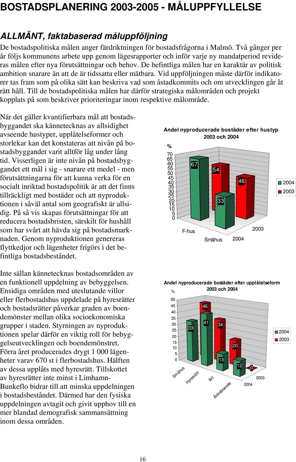 De befintliga målen har en karaktär av politisk ambition snarare än att de är tidssatta eller mätbara.