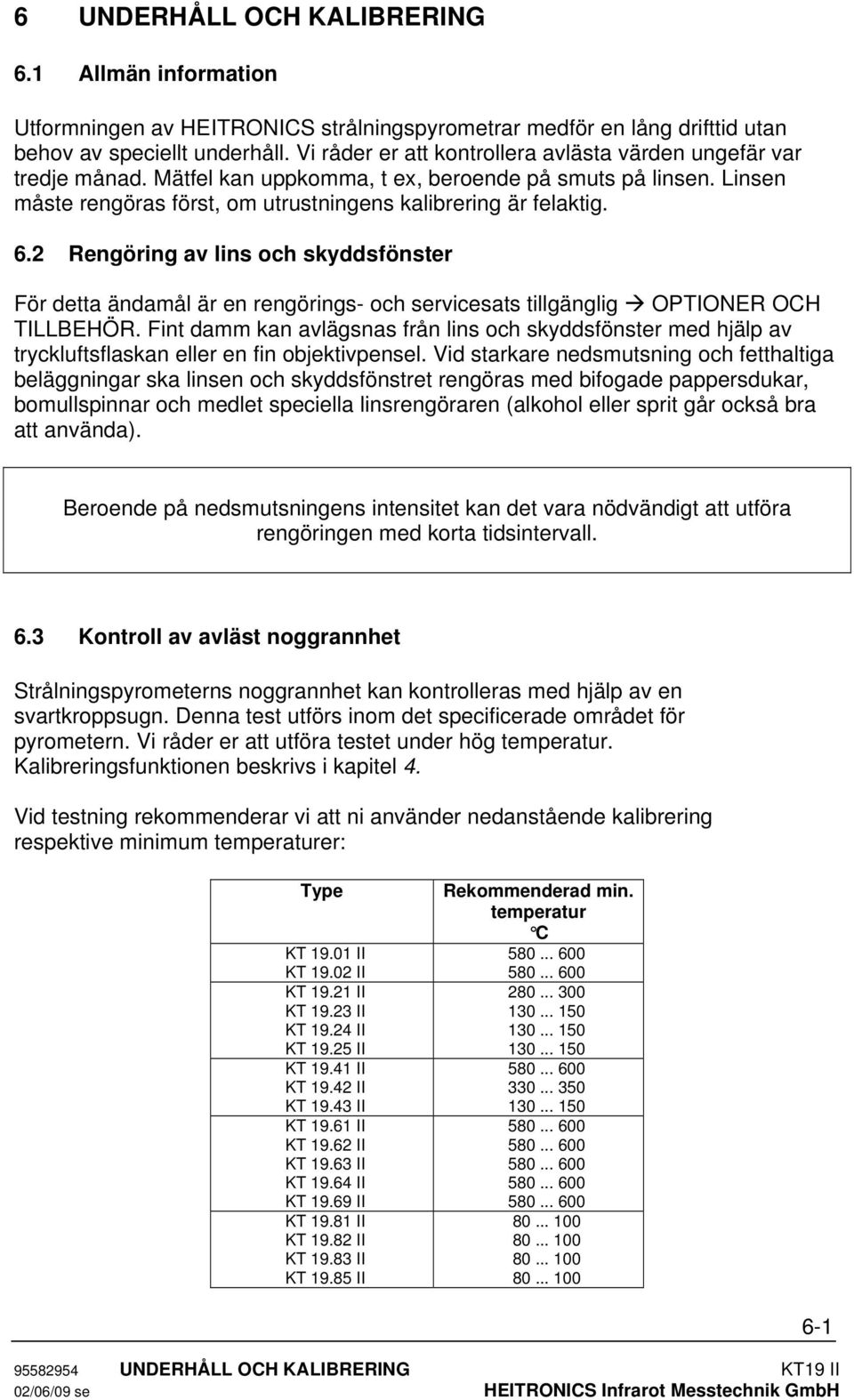 2 Rengöring av lins och skyddsfönster För detta ändamål är en rengörings- och servicesats tillgänglig OPTIONER OCH TILLBEHÖR.