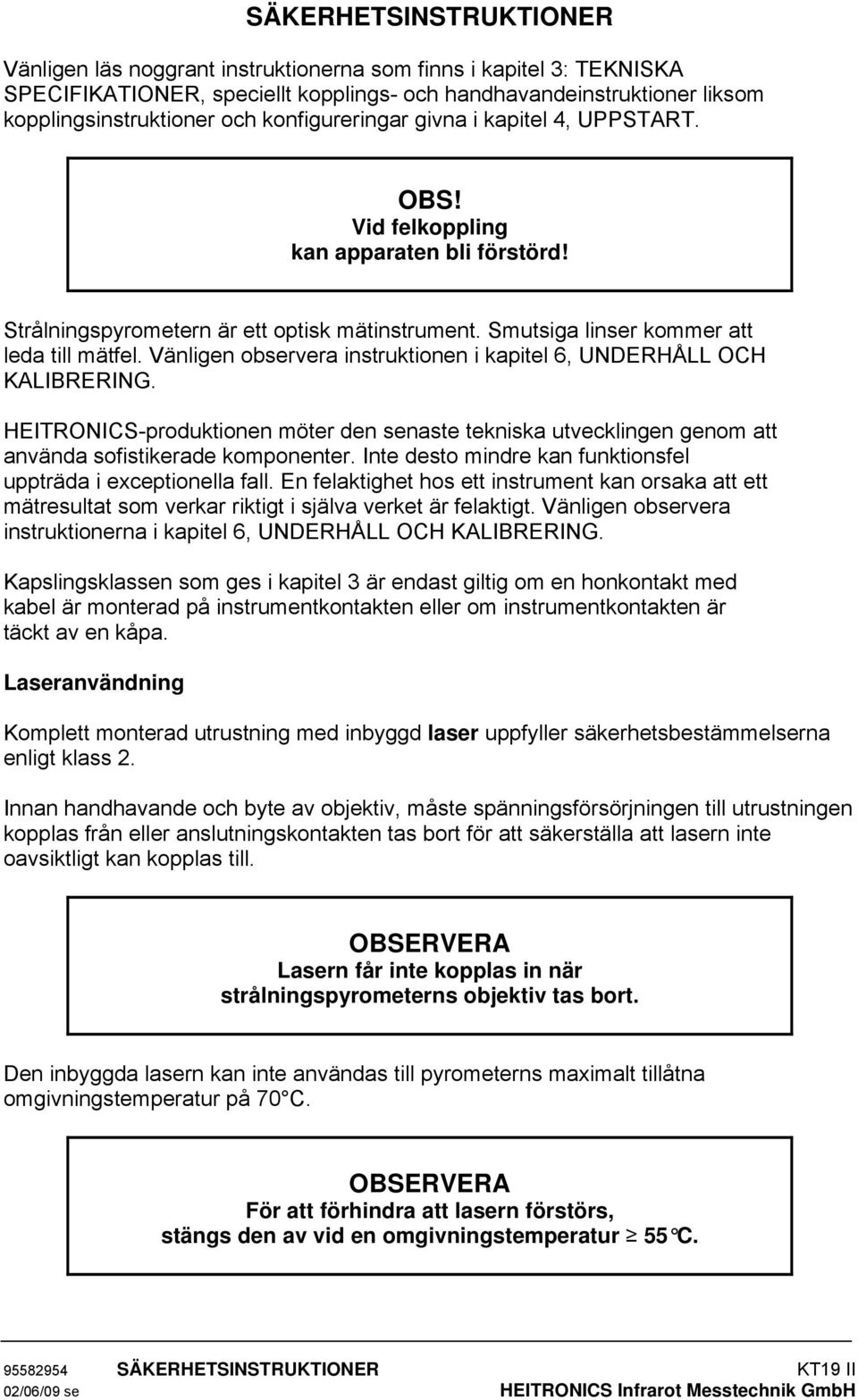 Vänligen observera instruktionen i kapitel 6, UNDERHÅLL OCH KALIBRERING. HEITRONICS-produktionen möter den senaste tekniska utvecklingen genom att använda sofistikerade komponenter.