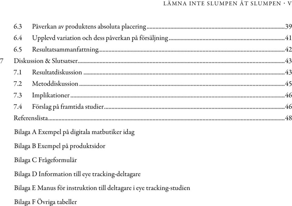 4 Förslag på framtida studier... 46 Referenslista.