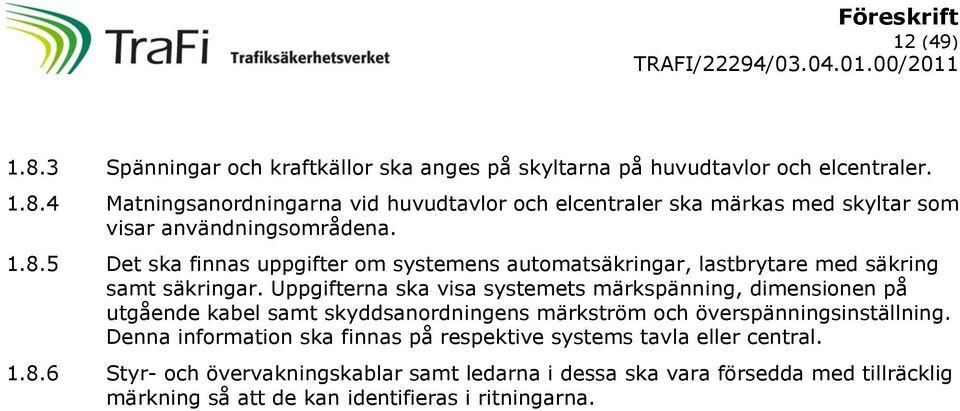 Uppgifterna ska visa systemets märkspänning, dimensionen på utgående kabel samt skyddsanordningens märkström och överspänningsinställning.