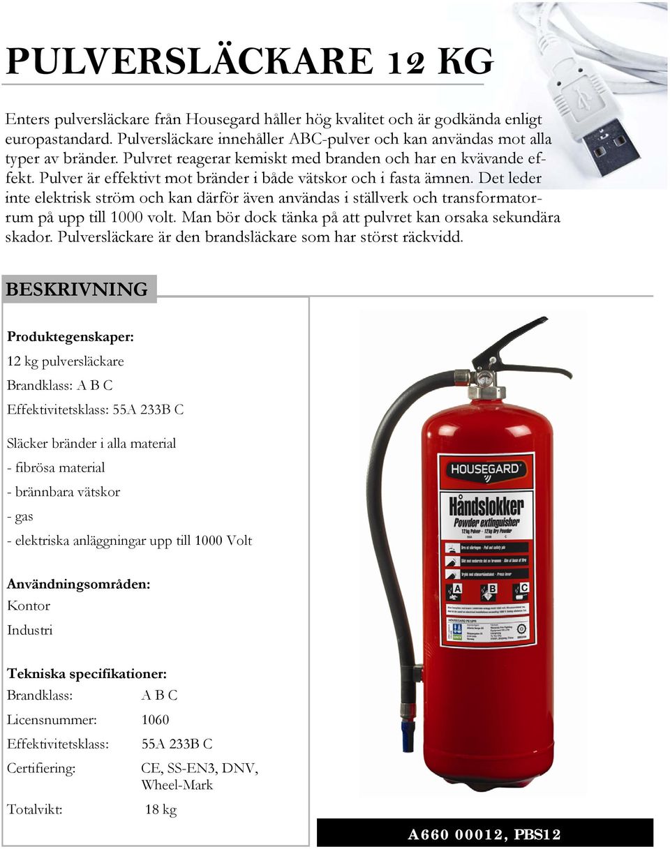 Pulver är effektivt mot bränder i både vätskor och i fasta ämnen.