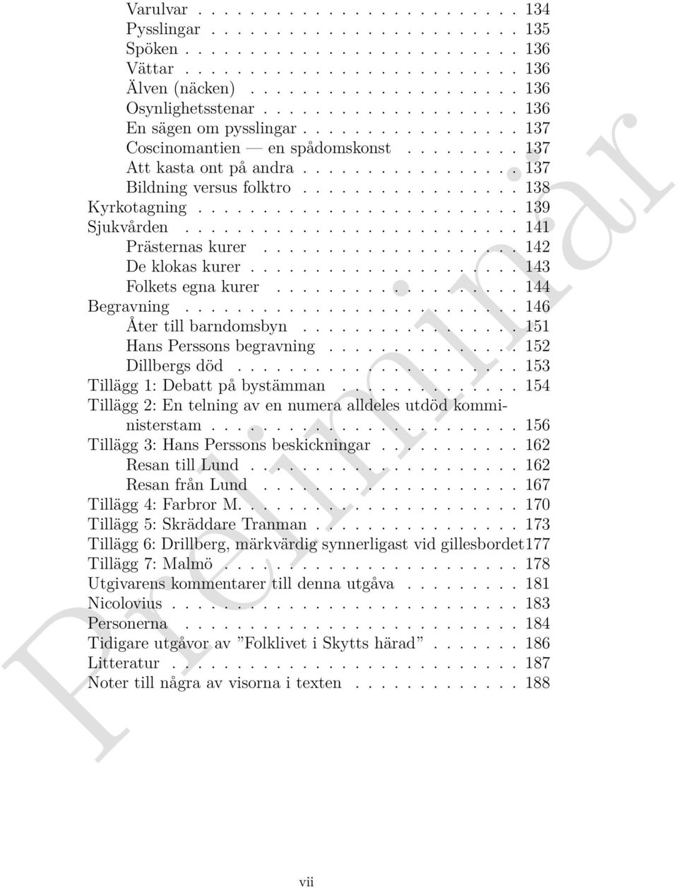 ........................ 139 Sjukvården.......................... 141 Prästernas kurer.................... 142 De klokas kurer..................... 143 Folkets egna kurer................... 144 Begravning.