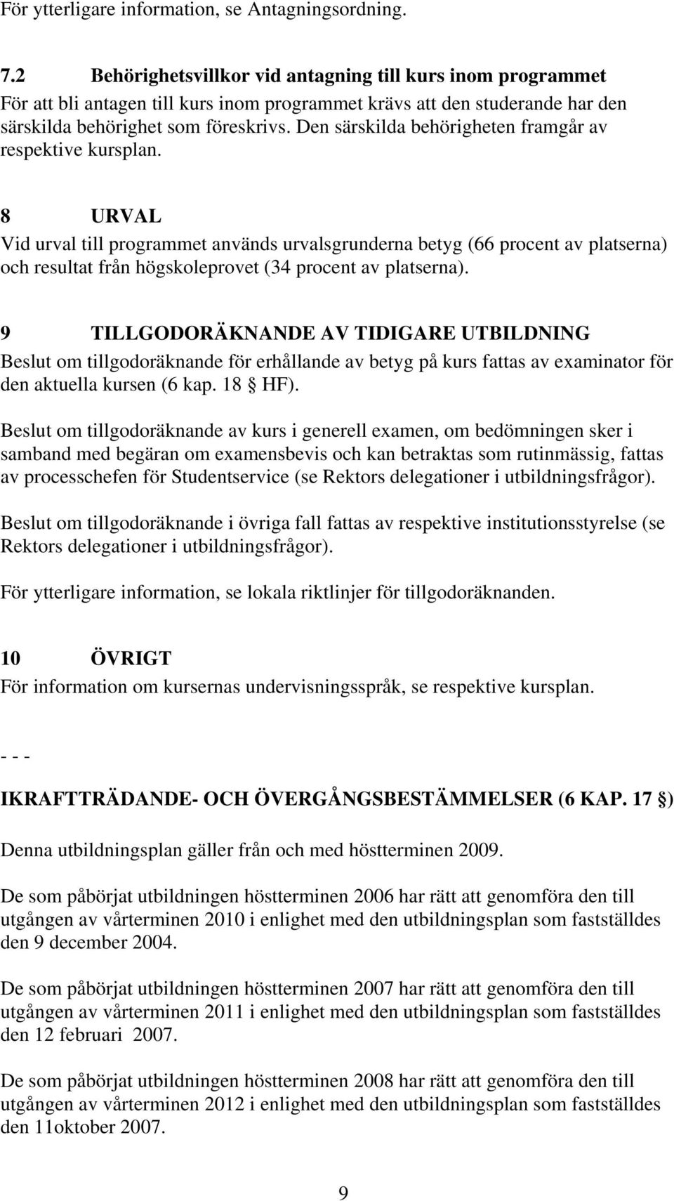 Den särskilda behörigheten framgår av respektive kursplan.