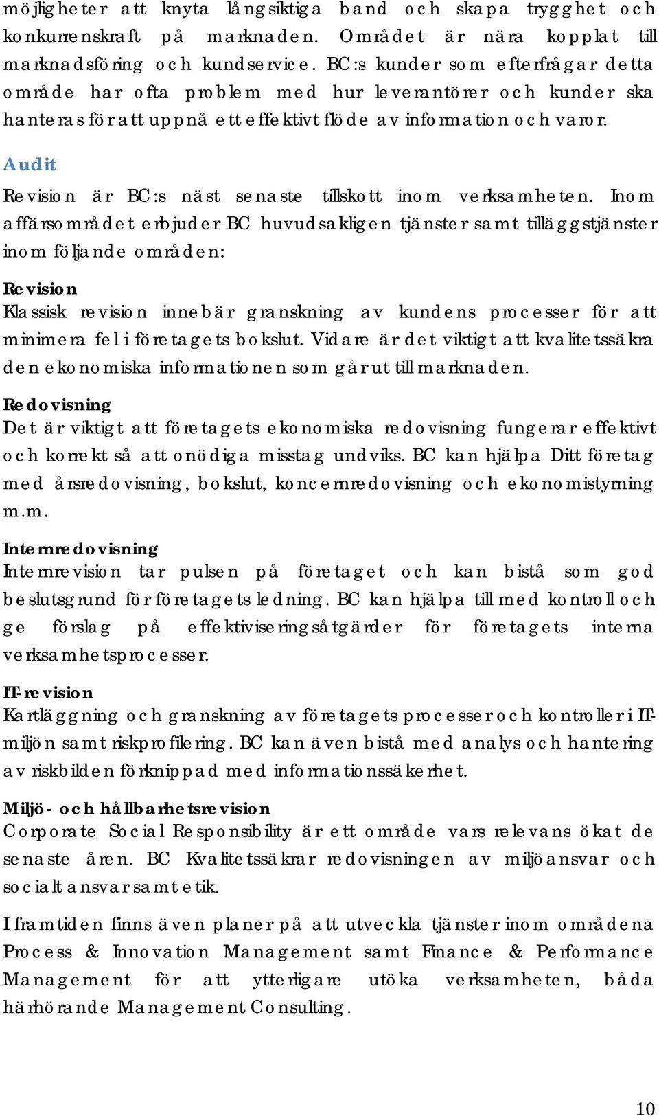 Audit Revision är BC:s näst senaste tillskott inom verksamheten.