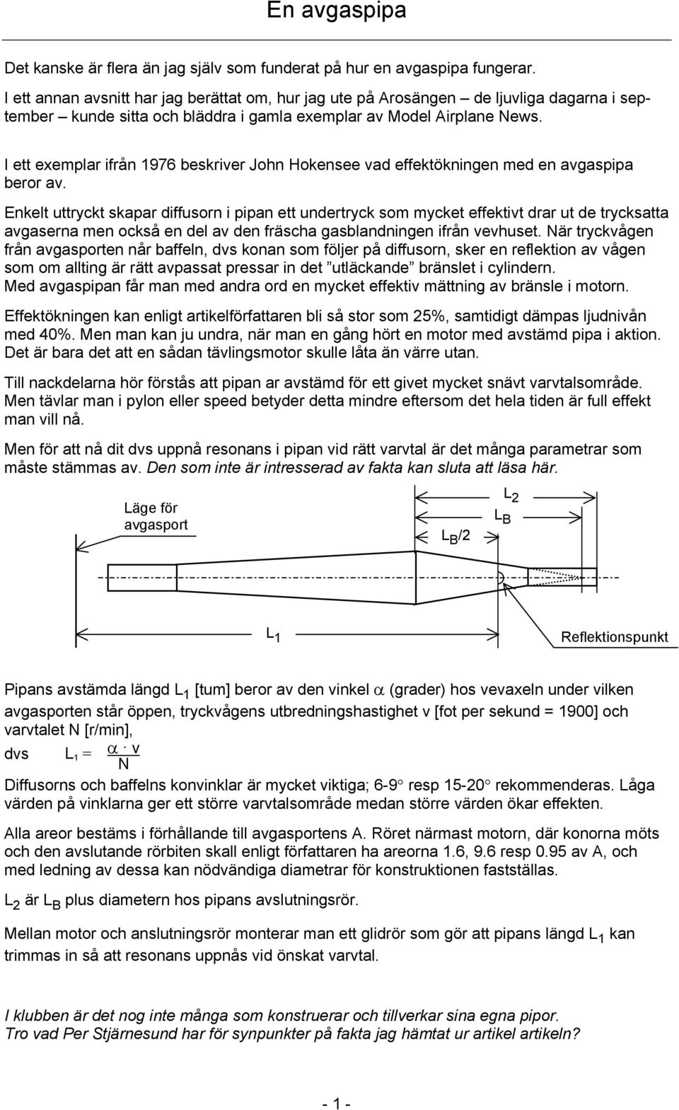 I ett exemplar ifrån 1976 beskriver John Hokensee vad effektökningen med en avgaspipa beror av.