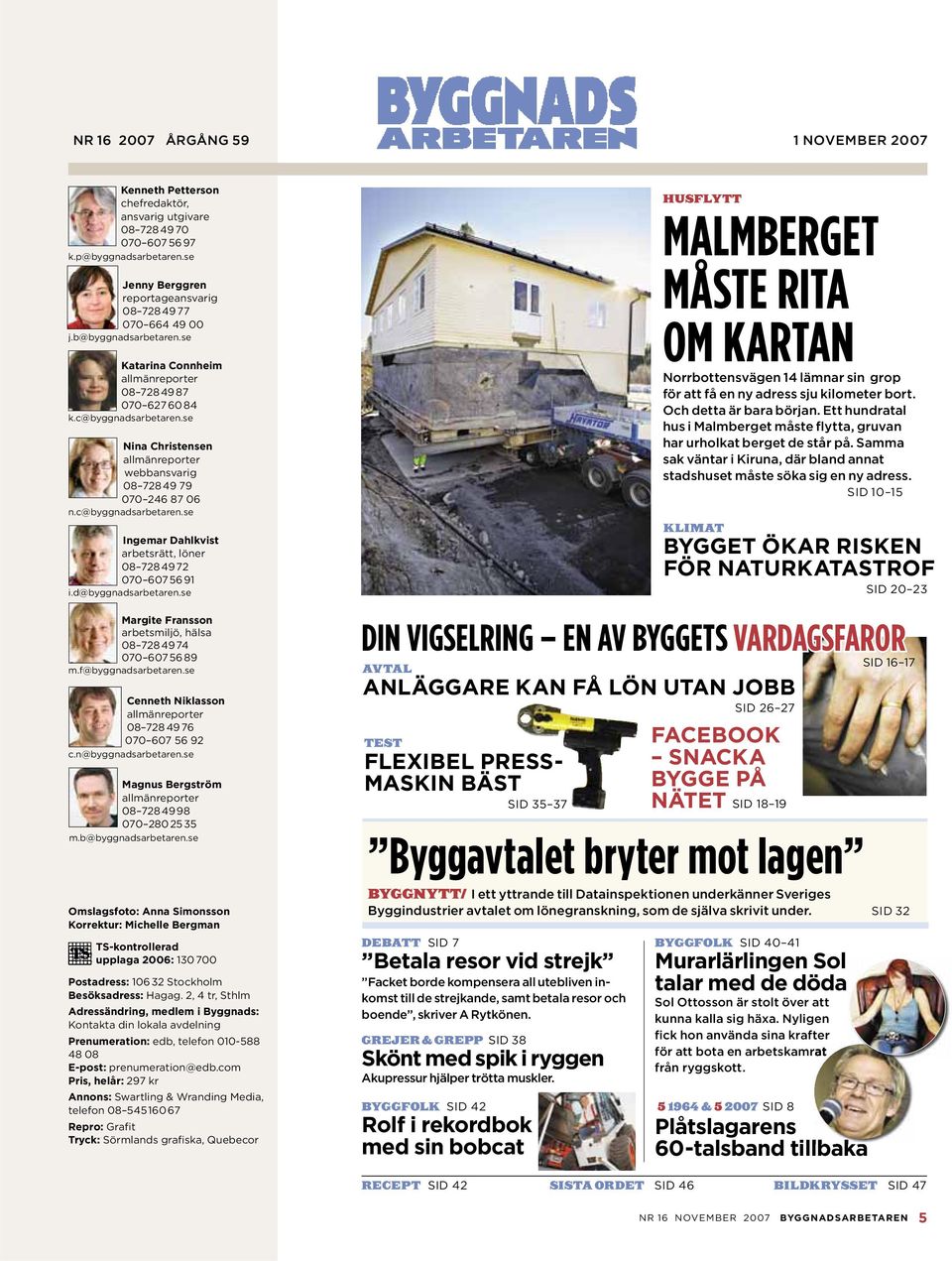 se Nina Christensen allmänreporter webbansvarig 08 728 49 79 070 246 87 06 n.c@byggnadsarbetaren.se Ingemar Dahlkvist arbetsrätt, löner 08 728 49 72 070 607 56 91 i.d@byggnadsarbetaren.