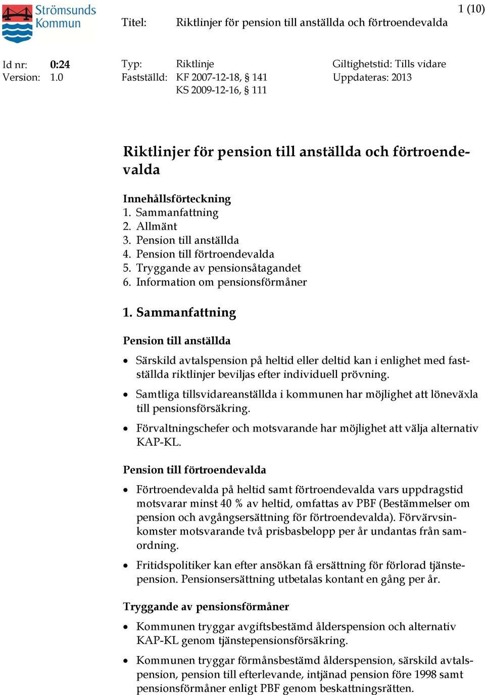 Pension till anställda 4. Pension till förtroendevalda 5. Tryggande av pensionsåtagandet 6. Information om pensionsförmåner 1.