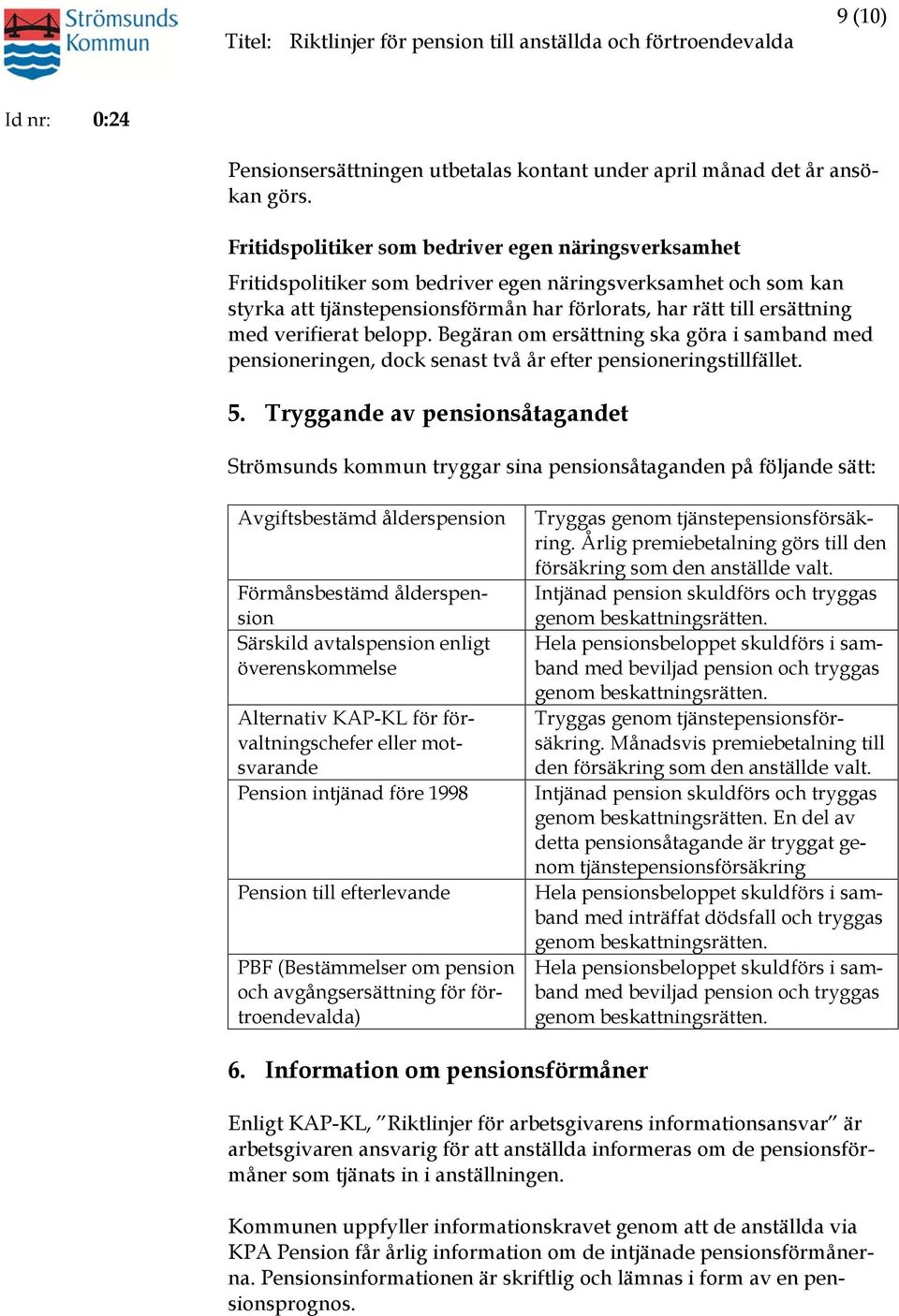 verifierat belopp. Begäran om ersättning ska göra i samband med pensioneringen, dock senast två år efter pensioneringstillfället. 5.