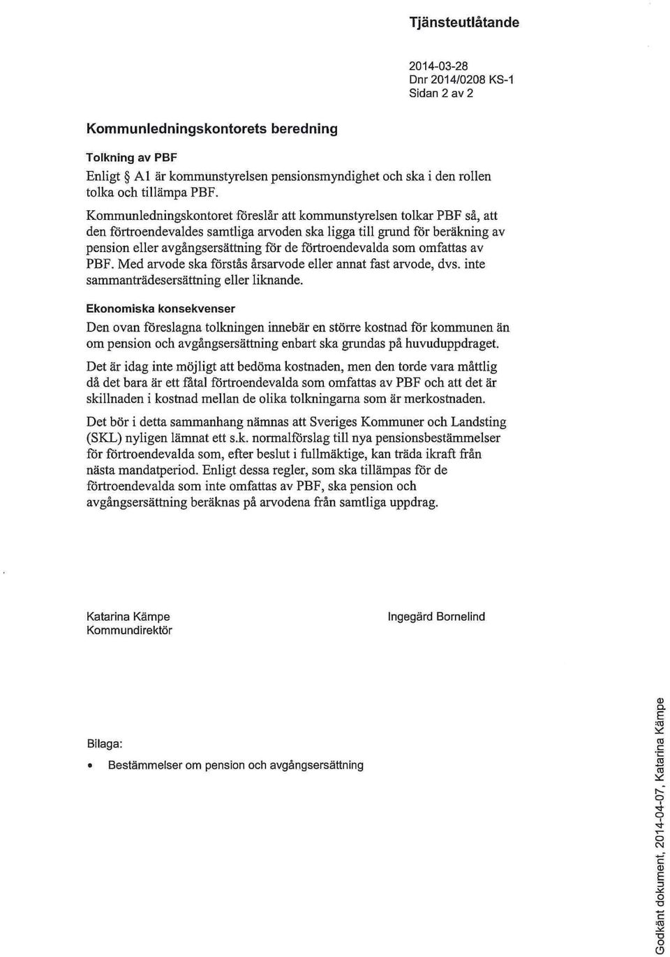 förtroendevalda som omfattas av PBF. Med arvode ska förstås årsarvode eller annat fast arvode, dvs. inte sammanträdesersättning eller liknande.