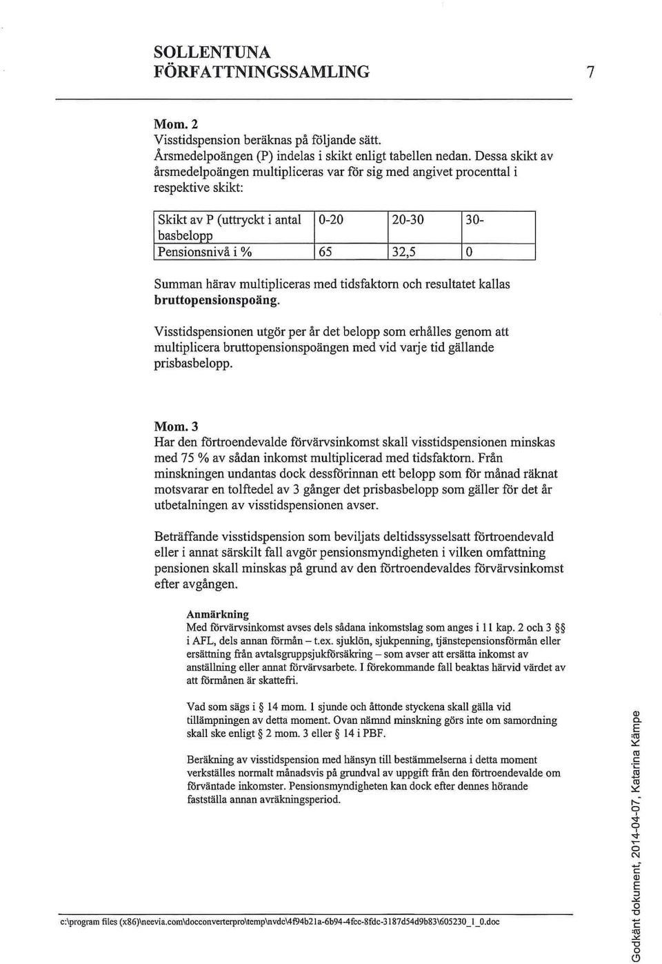 multipliceras med tidsfaktorn och resultatet kallas bruttopensionspoäng.