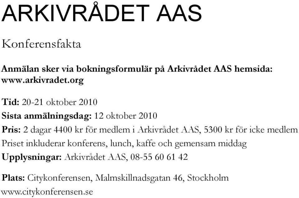 Arkivrådet AAS, 5300 kr för icke medlem Priset inkluderar konferens, lunch, kaffe och gemensam middag