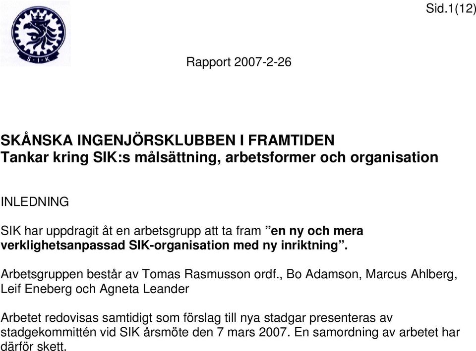 Arbetsgruppen består av Tomas Rasmusson ordf.