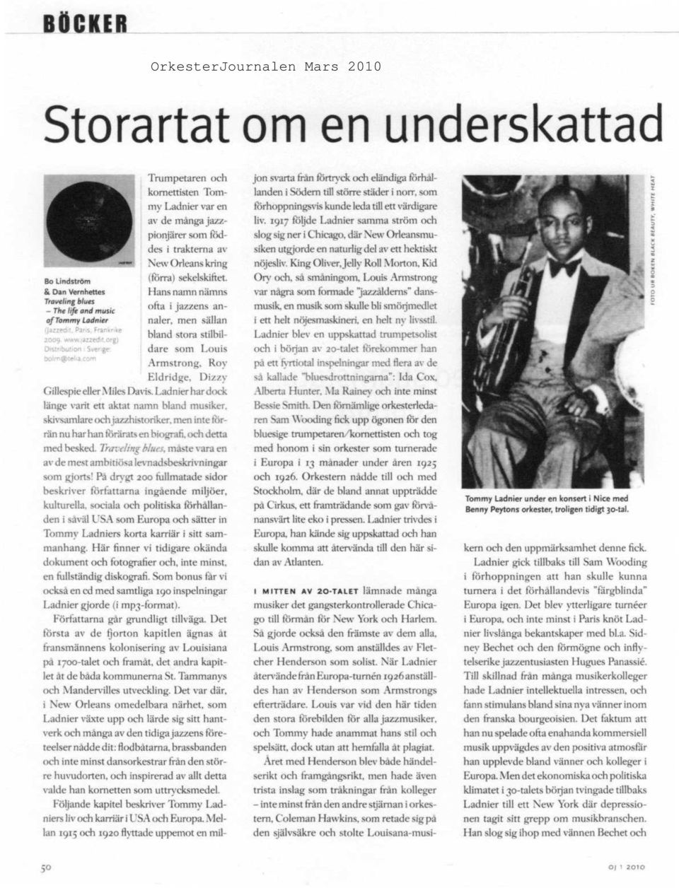 Hans namn nämns ofta i jazzens annaler, men sällan bland stora stilbildåre som Louis Armstrong, Roy Eidridge, l)i//v Gillespie eller Miles Davis.