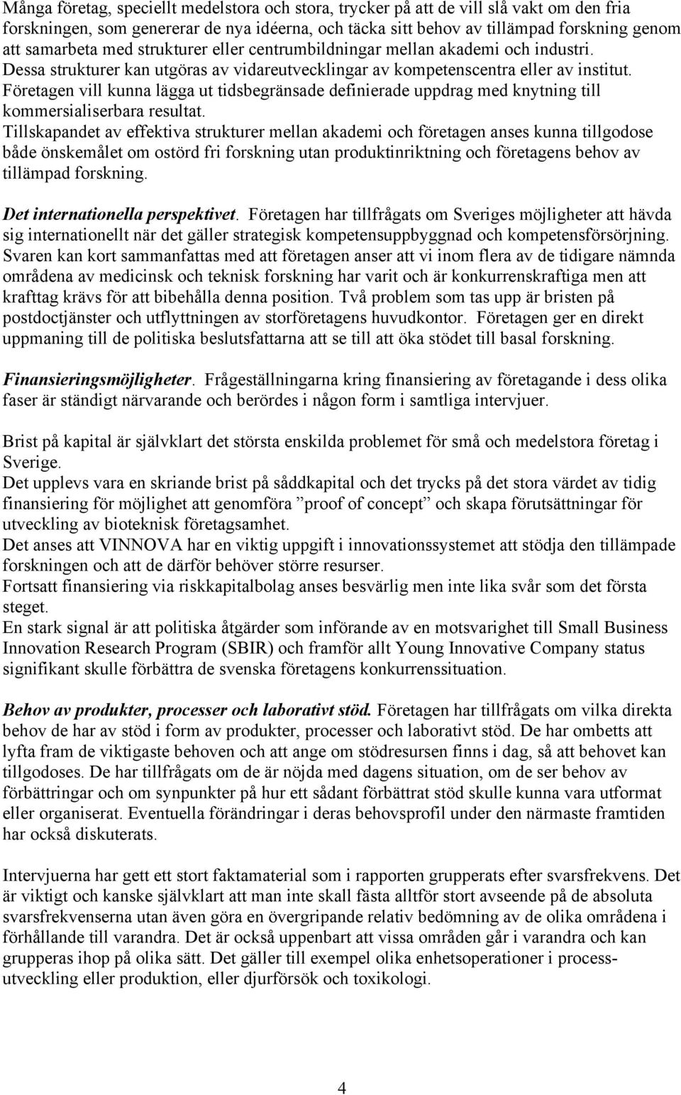 Företagen vill kunna lägga ut tidsbegränsade definierade uppdrag med knytning till kommersialiserbara resultat.