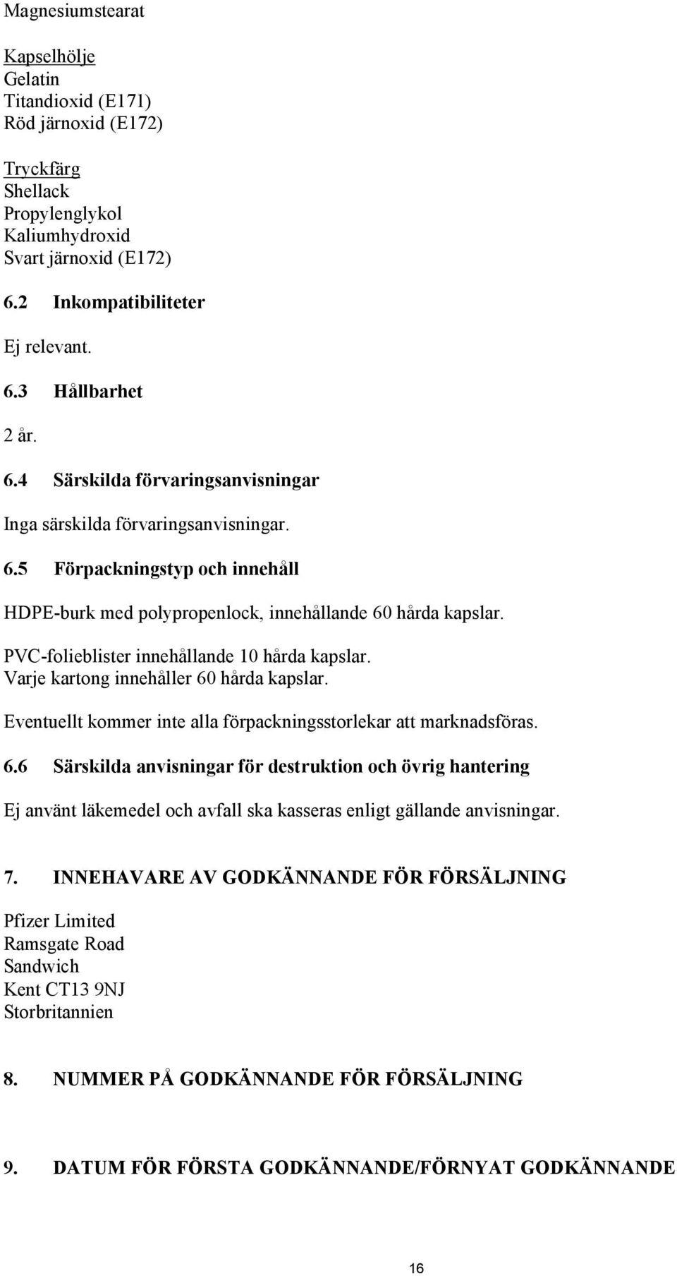 PVC-folieblister innehållande 10 hårda kapslar. Varje kartong innehåller 60