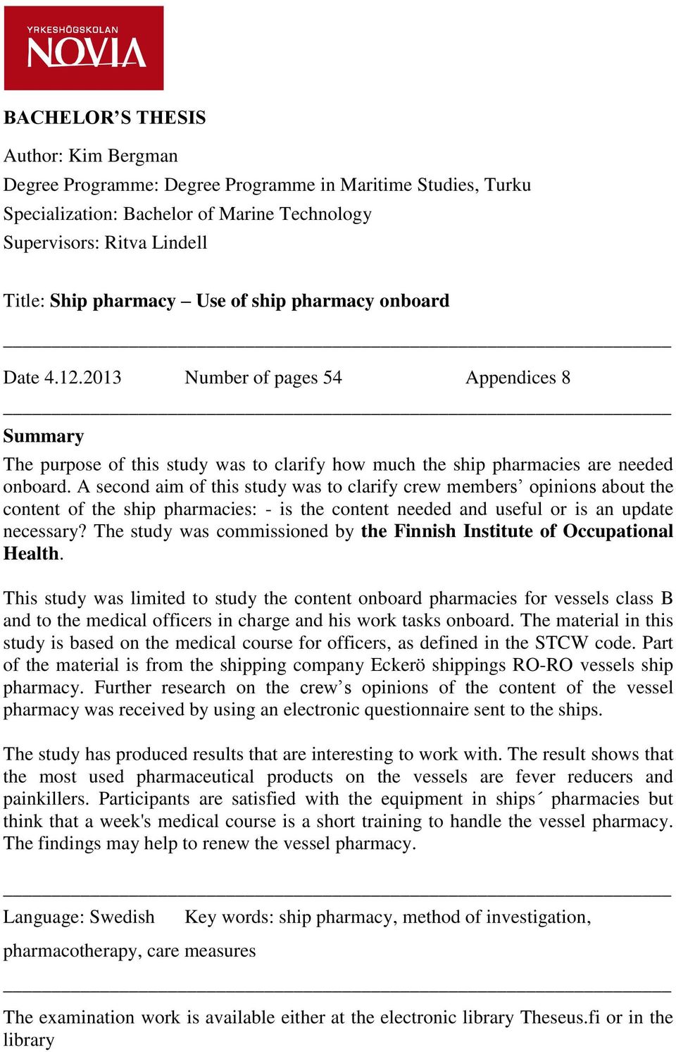 A second aim of this study was to clarify crew members opinions about the content of the ship pharmacies: - is the content needed and useful or is an update necessary?