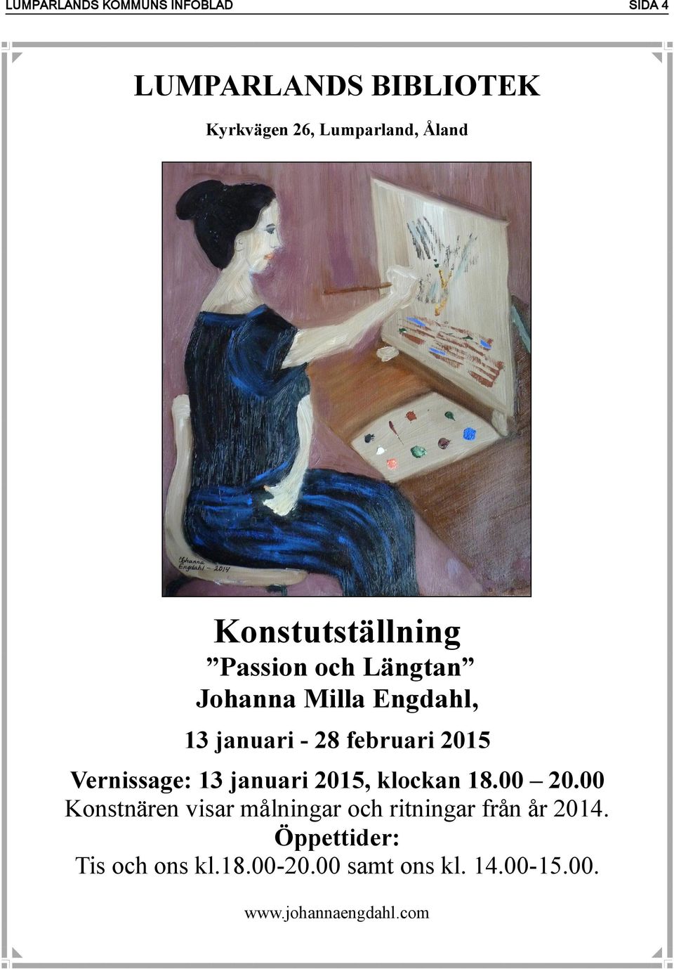 Vernissage: 13 januari 2015, klockan 18.00 20.