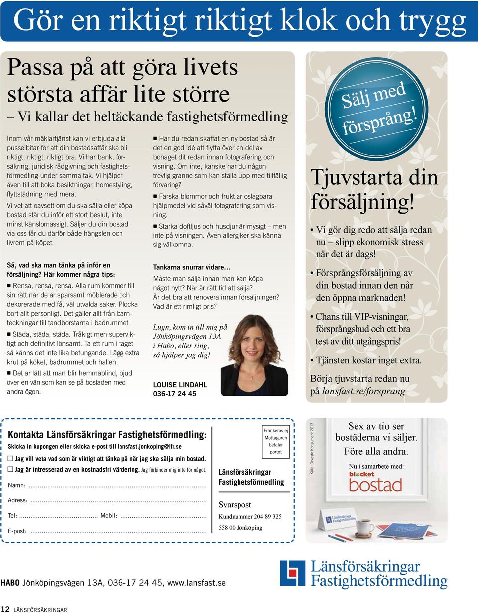 Vi hjälper även till att boka besiktningar, homestyling, flyttstädning med mera. Vi vet att oavsett om du ska sälja eller köpa bostad står du inför ett stort beslut, inte minst känslomässigt.