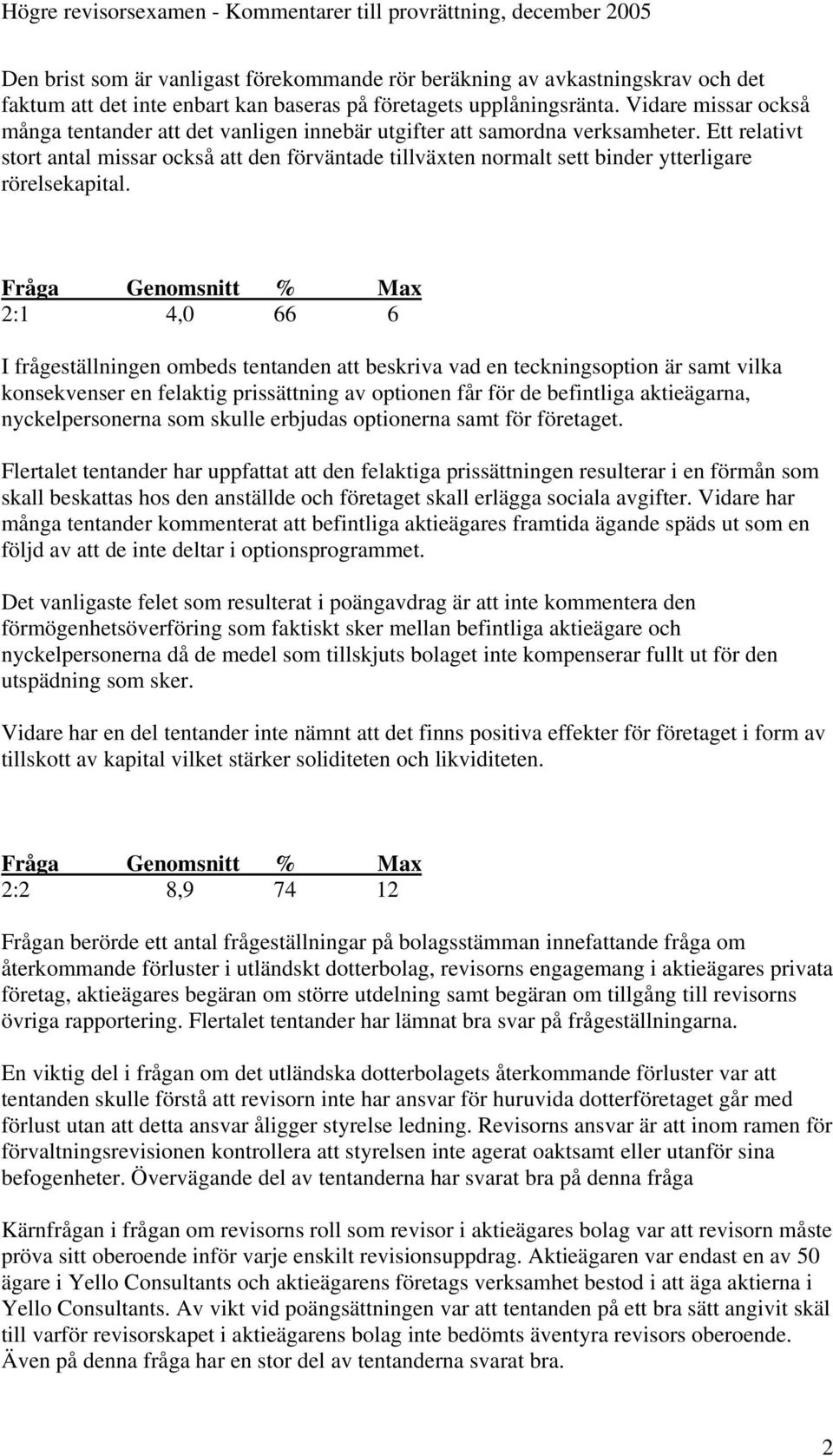 Ett relativt stort antal missar också att den förväntade tillväxten normalt sett binder ytterligare rörelsekapital.