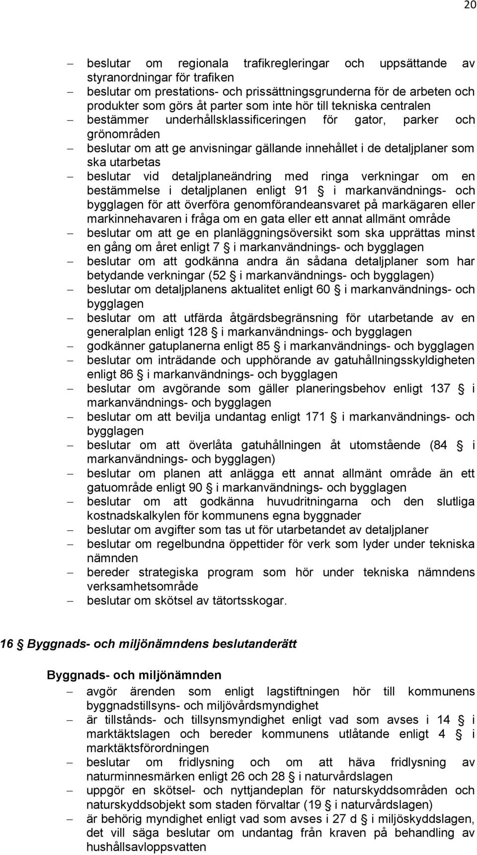 detaljplaneändring med ringa verkningar om en bestämmelse i detaljplanen enligt 91 i markanvändnings- och bygglagen för att överföra genomförandeansvaret på markägaren eller markinnehavaren i fråga