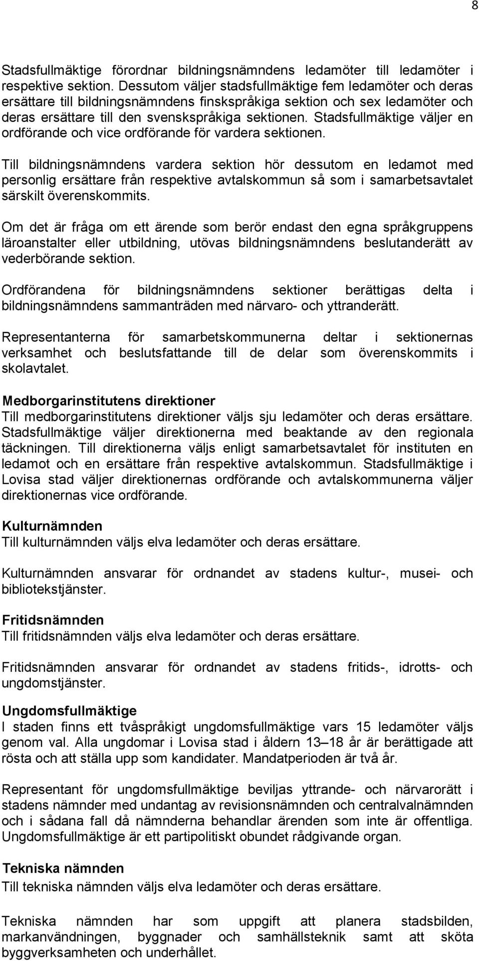 Stadsfullmäktige väljer en ordförande och vice ordförande för vardera sektionen.