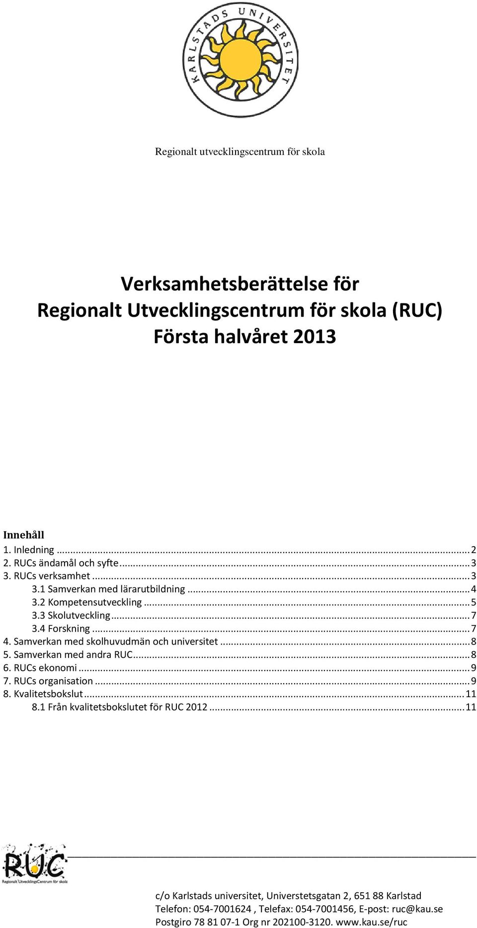 Samverkan med skolhuvudmän och universitet... 8 5. Samverkan med andra RUC... 8 6. RUCs ekonomi... 9 7. RUCs organisation... 9 8. Kvalitetsbokslut... 11 8.