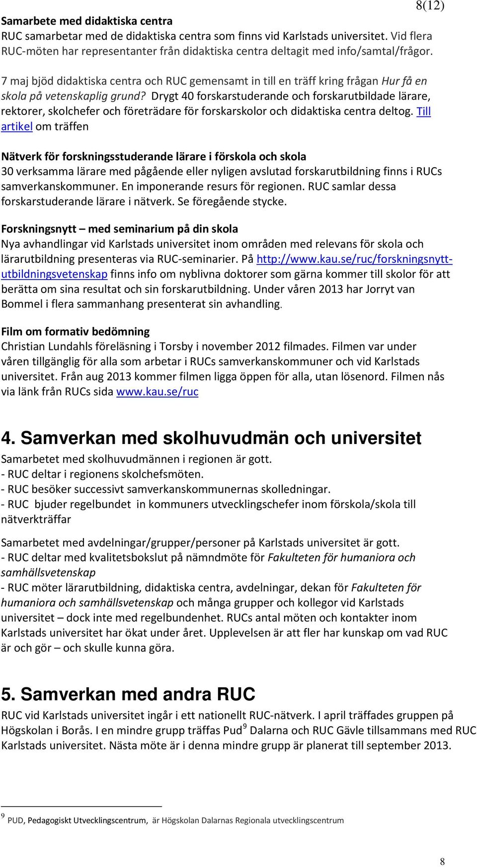 7 maj bjöd didaktiska centra och RUC gemensamt in till en träff kring frågan Hur få en skola på vetenskaplig grund?